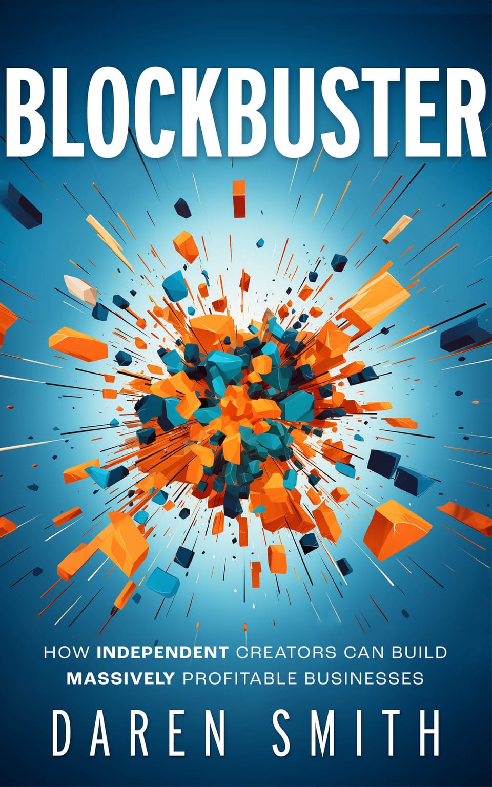 Blockbuster - How Independent Creators Can Build Massively Profitable Businesses